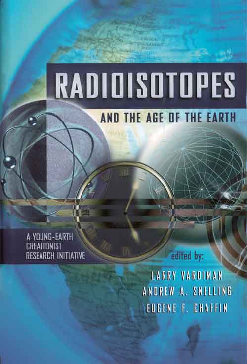 Radioisotopes & Age of the Earth, Vol 1